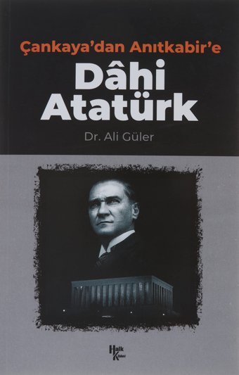 Çankaya'Dan Anıtkabir'E Dahi Atatürk Ali Güler Halk Kitabevi