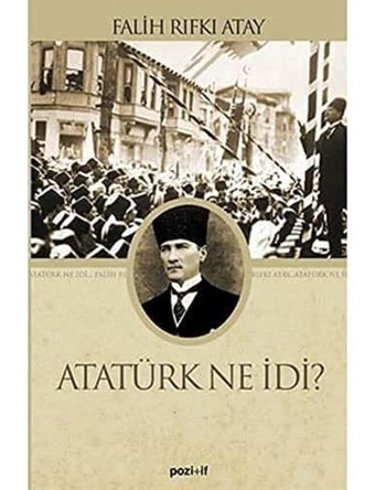 Atatürk Ne İdi? Falih Rıfkı Atay Pozitif Yayınları