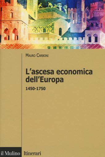 L'Ascesa Economica Dell'Europa (1450-1750) (Itinerari. Storia) Carboni, Mauro Il Mulino