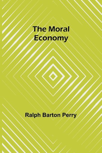 The Moral Economy Perry, Ralph Barton Alpha Editions
