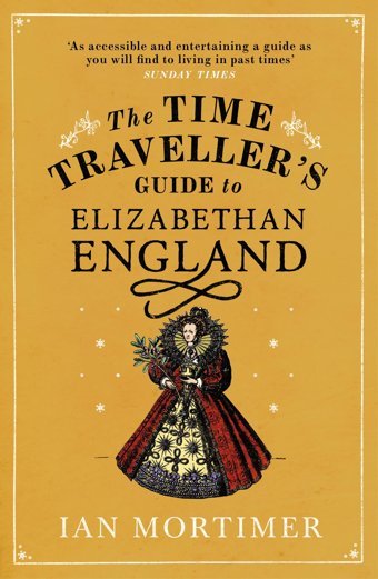 The Time Traveller'S Guide To Elizabethan England Mortimer, Ian Vintage