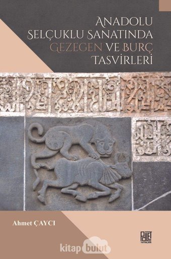 Anadolu Selçuklu Sanatında Gezegen ve Burç Tasvirleri Ahmet Çaycı Palet Yayınları