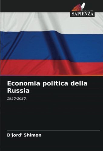 Economia Politica Della Russia1950-2020. Shimon, D'Jord' Edizioni Sapienza