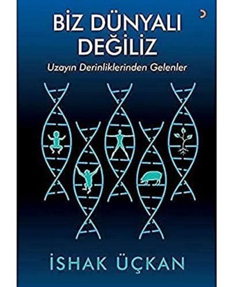 Biz Dünyalı Değiliz-Uzayın Derinliklerinden Gelenler İshak Üçkan Cinius Yayınları