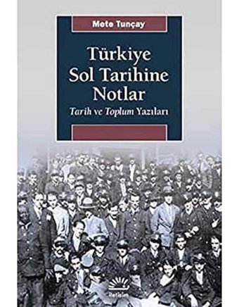 Türkiye Sol Tarihine Notlartarih Ve Toplum Yazıları Mete Tunçay İletişim Yayınları