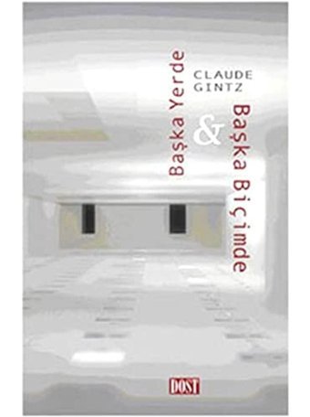 Başka Yerde Başka Biçimde Claude Gintz Dost Kitabevi