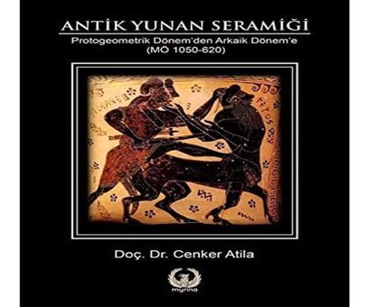 Antik Yunan Seramiğiprotogeometrik Dönemden Arkaik Döneme Cenker Atila Myrina Yayınları