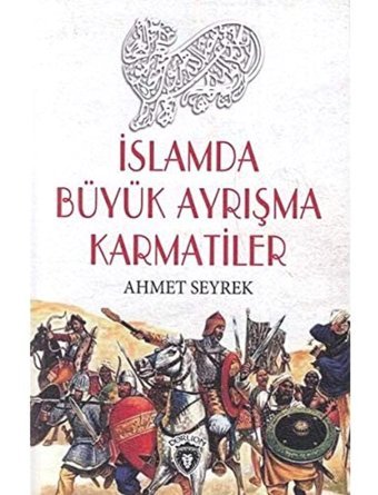 İslamda Büyük Ayrışma Karmatiler Ahmet Seyrek Dorlion Yayınları