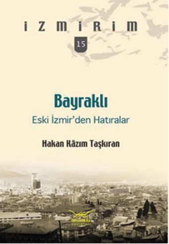 Bayraklı - Eski İzmirden Hatıralari̇zmirim 15 H. Kazım Taşkıran Heyamola Yayınları