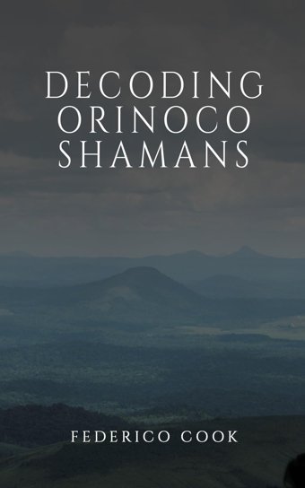 Decoding Orinoco Shamans Cook, Federico AustIn Macauley Publishers Ltd