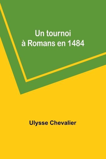Un Tournoi Romans En 1484 Chevalier, Ulysse Alpha Editions
