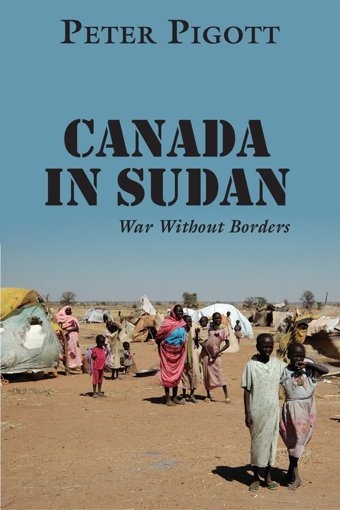 Canada In Sudanwar Without Borders Pigott, Peter Dundurn