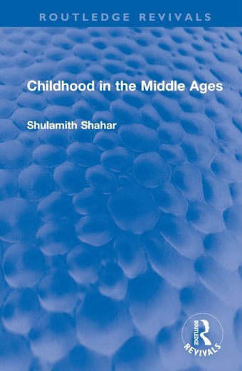 Childhood In The Middle Ages ( Revivals) Shahar, Shulamith Routledge