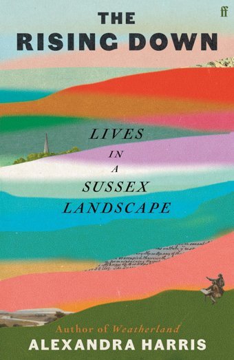The Rising Downlives In A Sussex Landscape Harris, Alexandra Faber & Faber