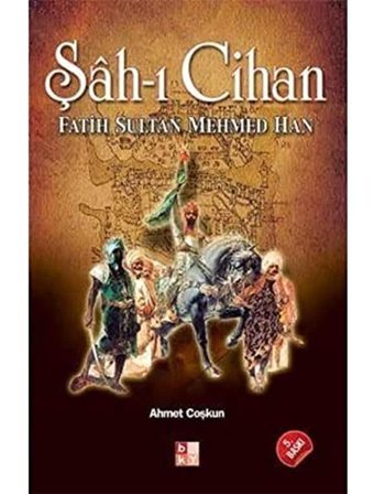 Şah-I Cihan Fatih Sultan Mehmed Han Ahmet Coşkun Babıali Kültür Yayıncılığı