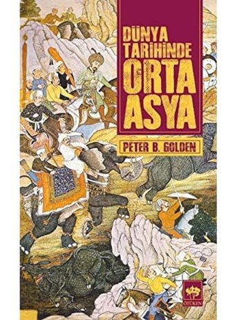 Dünya Tarihinde Orta Asya Peter B. Golden Ötüken Neşriyat
