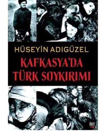 Kafkasyada Türk Soykırımı HüseyIn Adıgüzel İleri Yayınları