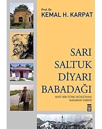 Sarı Saltuk Diyarı Babadağıanıt Bir Türk Müslüman Kasabası Tarihi Kemal H. Karpat Timaş