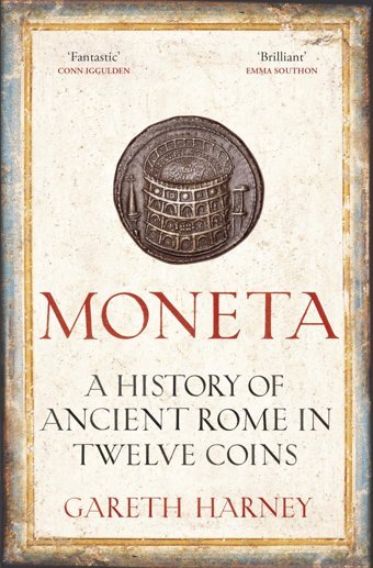 Monetaa History Of Ancient Rome In Twelve Coins Harney, Gareth Bodley Head