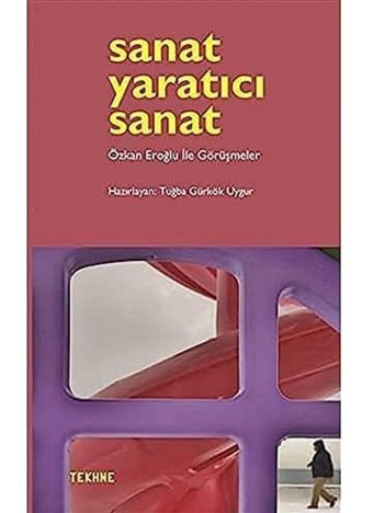 Sanat Yaratıcı Sanatözkan Eroğlu İle Görüşmeler Tuğba Gürkök Uygur Tekhne Yayınları