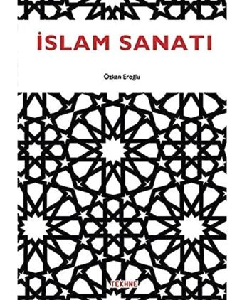 İslam Sanatı Özkan Eroğlu Tekhne Yayınları
