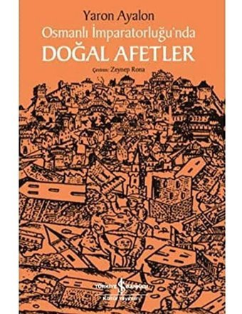 Osmanlı İmparatorluğunda Doğal Afetler Yaron Ayalon İş Bankası Kültür Yayınları