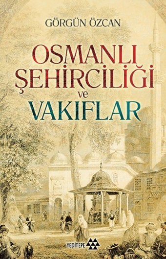 Osmanlı Şehirciliği Ve Vakıflar Görgün Özcan Yeditepe Yayınevi