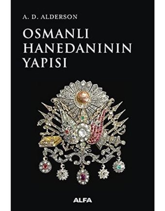 Osmanlı Hanedanının Yapısı A. D. Alderson Alfa Yayınları