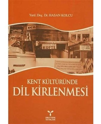 Kent Kültüründe Dil Kirlenmesi Hasan Kolcu Umuttepe Yayınları
