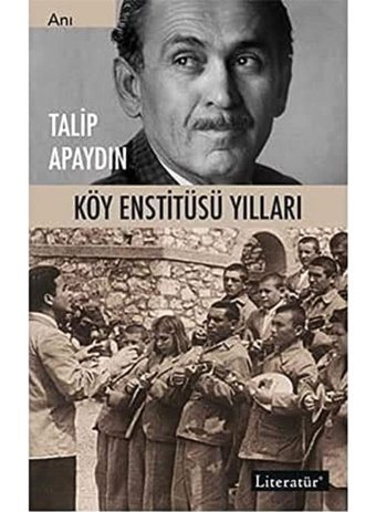 Köy Enstitüsü Yılları Talip Apaydın Literatür Yayıncılık