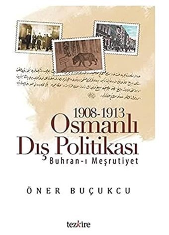 1908 - 1913 Osmanlı Dış Politikasıbuhran-I Meşrutiyet Öner Buçukçu Tezkire