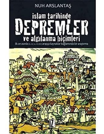 İslam Tarihinde Depremler ve Algılanma Biçimleri Nuh Arslantaş İz Yayıncılık