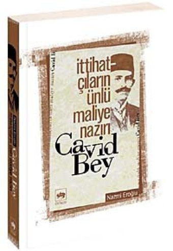 İttihatçıların Ünlü Maliye Nazırı Cavid Bey Nazmi Eroğlu Ötüken Neşriyat
