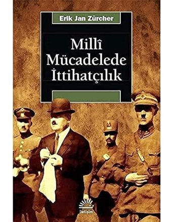 Milli Mücadelede İttihatçılık Erik Jan Zürcher İletişim Yayınları