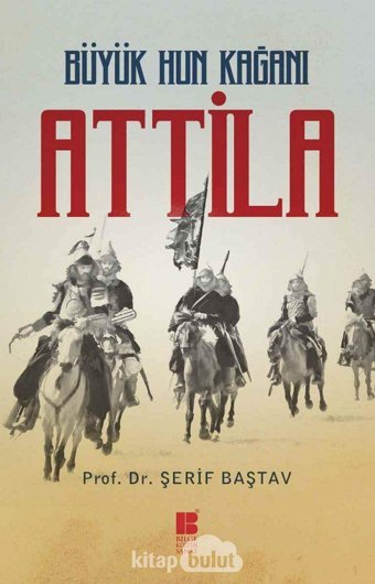 Büyük Hun Kağanı Attila Şerif Baştav Bilge Kültür Sanat