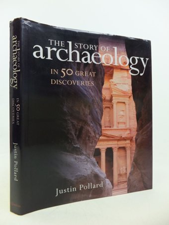 The Story Of ArchaeologyIn 50 Great Discoveries Pollard, JustIn Quercus Books
