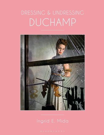 Dressing And Undressing Duchamp Mida, Ingrid E. Bloomsbury Publishing