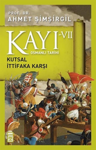 Osmanlı Tarihi Kayı 7 Kutsal İttifaka Karşı Ahmet Şimşirgil Timaş