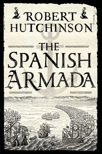 The Spanish Armadaa History Hutchinson, Robert Thomas Dunne Books