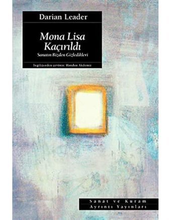 Mona Lisa Kaçırıldısanatın Bizden Gizledikleri Darian Leader Ayrıntı Yayınları