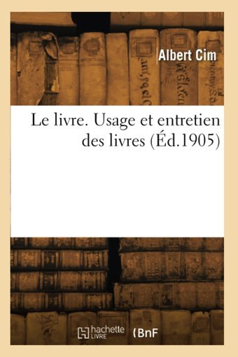 Le Livre. Usage Et Entretien Des Livres Cim, Albert Hachette Bnf