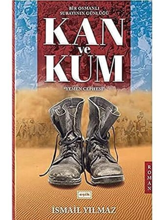Kan Ve Kumyemen Cephesi - Bir Osmanlı Subayının Günlüğü İsmail Yılmaz Eşik Yayınları