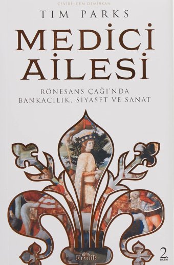 Medici Ailesirönesans Çağında Bankacılık, Siyaset Ve Sanat Tim Parks Kronik Kitap