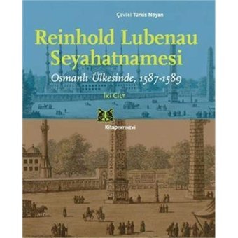 Seyahatnamesiosmanlı Ülkesinde, 1587-1589 Reinhold Lubenau Kitap Yayınevi
