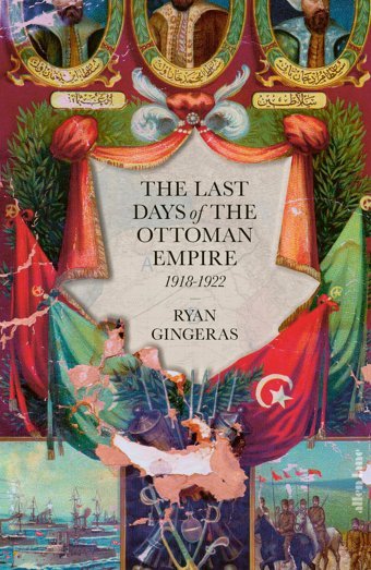The Last Days Of The Ottoman Empire Gingeras, Ryan Allen Lane