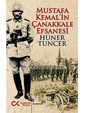 Mustafa Kemali̇n Çanakkale Efsanesi Hüner Tuncer Cumhuriyet Kitapları
