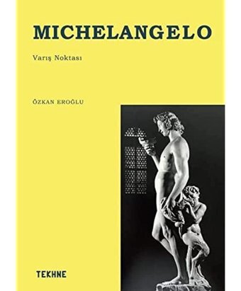 Michelangelo - Varış Noktası Özkan Eroğlu Tekhne Yayınları