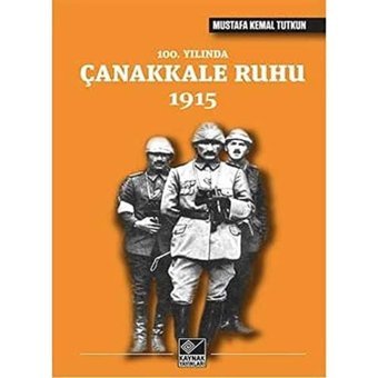 100. Yılında Çanakkale Ruhu 1915 Mustafa Kemal Tutkun Kaynak Yayınları