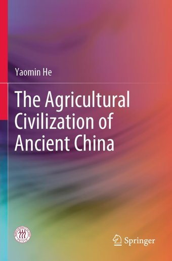 The Agricultural Civilization Of Ancient China He, YaomIn Springer