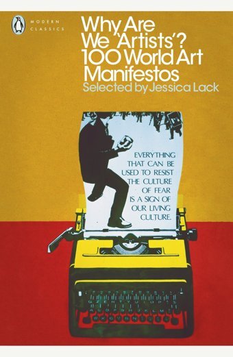 Why Are We 'Artists'? 100 World Art Manifestos Jessica Lack Penguin
